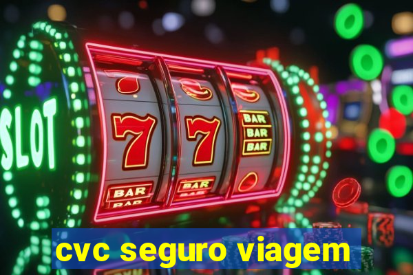 cvc seguro viagem